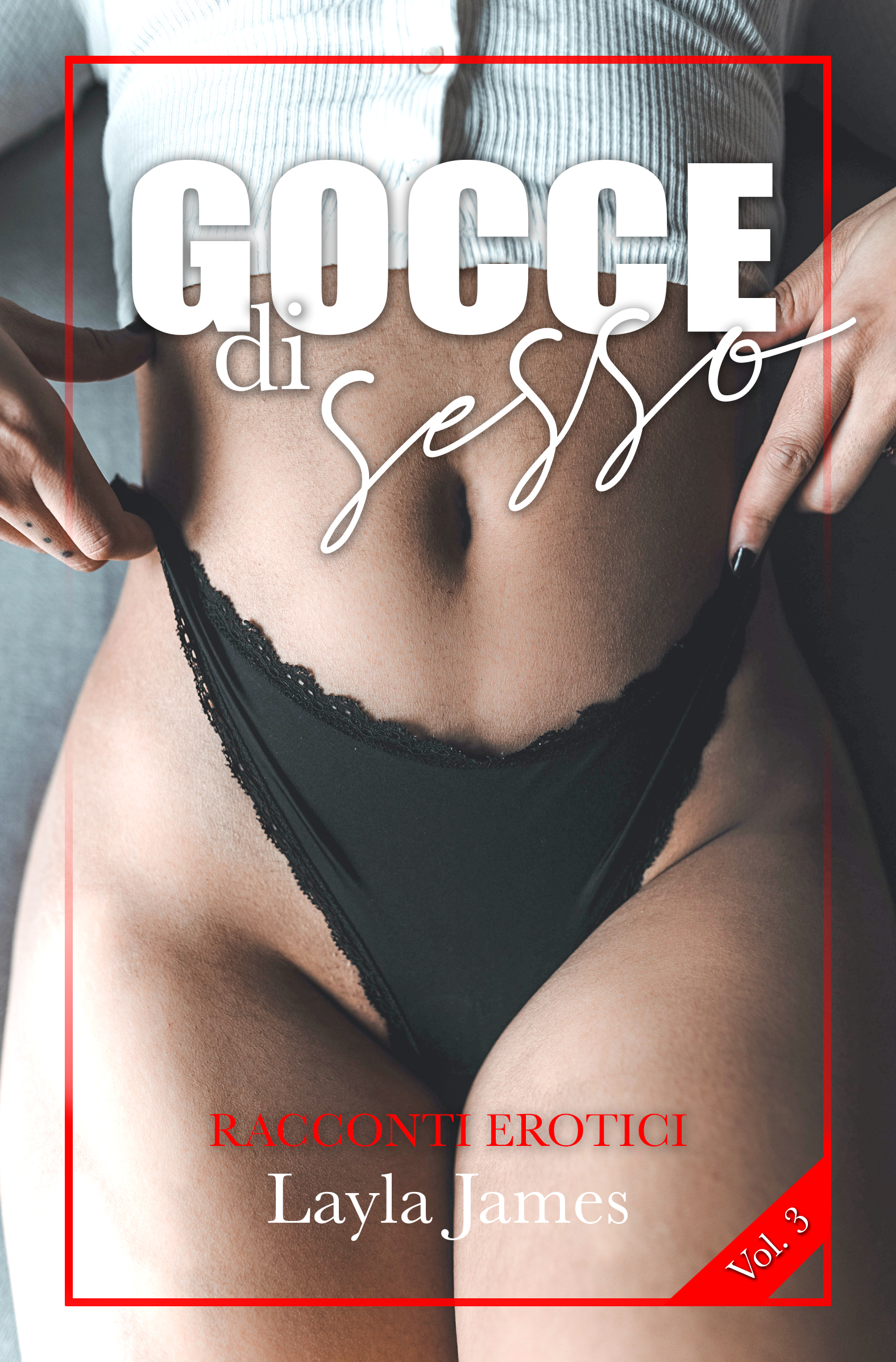 Gocce di Sesso: racconti erotici di Layla James - Volume 3